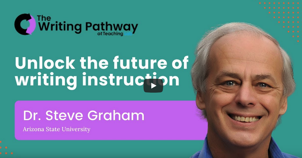 Unlocking the Future of writing instruction with Dr. Steve Grahamn